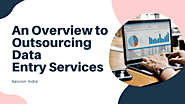 An Overview to Outsourcing Data Entry Services – Saivion India
