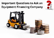 Important Questions to Ask an Equipment Financing Company
