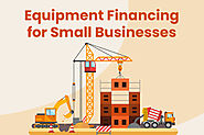 Why Is Equipment Financing Important for Small Businesses?