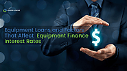 Equipment Loans and Factors That Affect Equipment Finance Interest Rates
