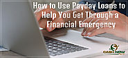 How to Use Payday Loans to Help You Get Through a Financial Emergency