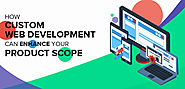 Website at https://www.appverticals.com/blog/how-custom-web-development-can-enhance-your-product-scope/