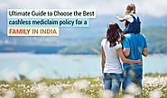 Ultimate Guide to Choose the Best cashless mediclaim policy for a family in India