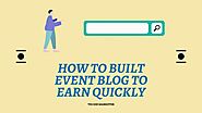 Event Blogging Guide – One Time Work and More Profit
