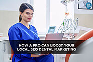 How a Pro Can Boost Your Local SEO Dental Marketing - Local SEO Search Inc.