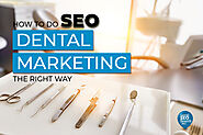 How to do SEO Dental Marketing the Right Way - Local SEO Search Inc.