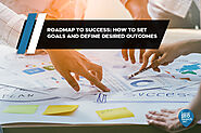 Roadmap to Success: How to Set Goals and Define Desired Outcomes - Local SEO Search Inc.