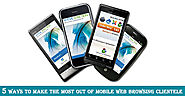 5 ways to make the most out of mobile web browsing clientele