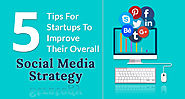 5 Tips for Startups to Improve Their Overall Social Media Strategy