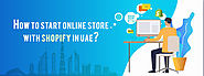 How To Start Online Store With Shopify In UAE? | Pro Web – Unisys