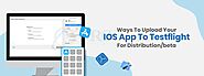 Ways To Upload Your IOS App To Testflight For Distribution/Beta | Pro Web – Unisys
