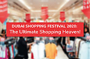 Dubai Shopping Festival 2020: The Ultimate Shopping Heaven!