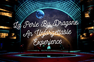 ﻿La Perle By Dragone: An Unforgettable Experience