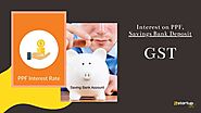 Interest On PPF, Savings Bank Deposit Crucial For GST Registration
