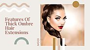 Features Of Thick Ombre Hair Extensions