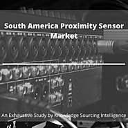 Comprehensive Study on South America Proximity Sensor Market