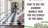 How to use the diamond marble pads for the stones
