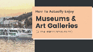 How To Actually Enjoy Museums & Art Galleries