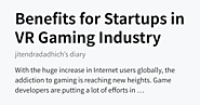 Benefits for Startups in VR Gaming Industry - jitendradadhich’s diary
