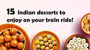 Indian Desserts for a Delightful Train Ride