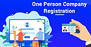 Complete Guideline of One Person Company Registration Process India