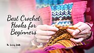 The 10 Best Crochet Hooks for Beginners in 2021 - Expert's Selection
