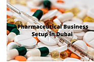 A Detailed Guide to Set Up a Pharmaceutical Business in Dubai