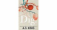 Dig by A.S. King