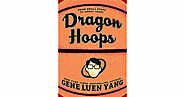 Dragon Hoops by Gene Luen Yang