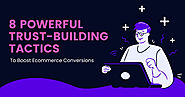 8 Powerful Trust-building Tactics To Boost Ecommerce Conversions