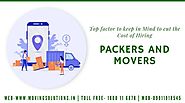 Top factor to keep in Mind to cut the Cost of Hiring Packers and Movers