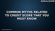 Common myths related to credit score that you must know