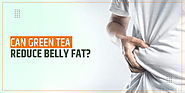 Can Green Tea Reduce Belly Fat?