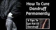 How To Cure Dandruff Permanently Read These 9 Tips
