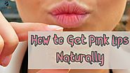 How to Get Pink Lips Naturally: 7 Secrets to Lighten Dark Lips