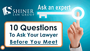 10 Questions to Ask Your Lawyer about Your Injury Case Before You Meet