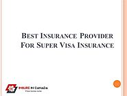 Best Insurance Provider for Super Visa Insurance |authorSTREAM