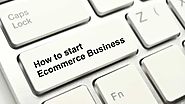 How to Start Ecommerce Business