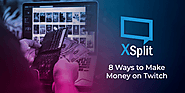 8 Ways to Make Money on Twitch | XSplit Blog