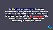 Mobile device management involves a deployment of configurations, policies, backend infrastructure and applications o...