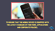 • To ensure that the mobile device is equipped with the latest standard of functions, applications and corporate poli...