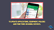 • To update applications, equipment, policies and functions on mobile devices.