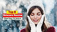 Top 8 Skincare Routine During Winter