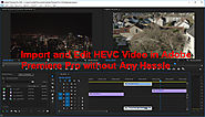 How to Import and Edit HEVC Video in Adobe Premiere Pro without Any Hassle