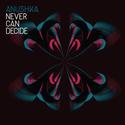 4. Anushka - "Never Can Decide"