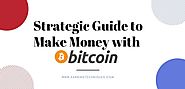 Strategic Guide to Make Money with Bitcoin - Earning Techniques