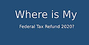 Where's My Federal Tax Refund 2020? Read Latest Blog