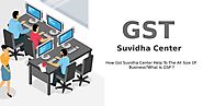 Management Software: How GST Suvidha Centre Help To The All Size Of Business?