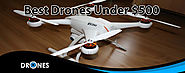 Best Drones Under 500