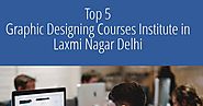 Top 5 Graphic Designing Courses Institute in Laxmi Nagar Delhi | Infographic